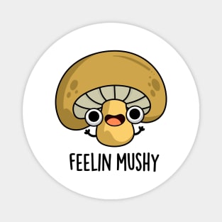 Feeling Mushy Cute Mushroom Food Pun Magnet